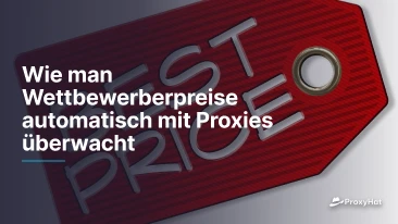 Wie man Wettbewerberpreise automatisch mit Proxies überwacht