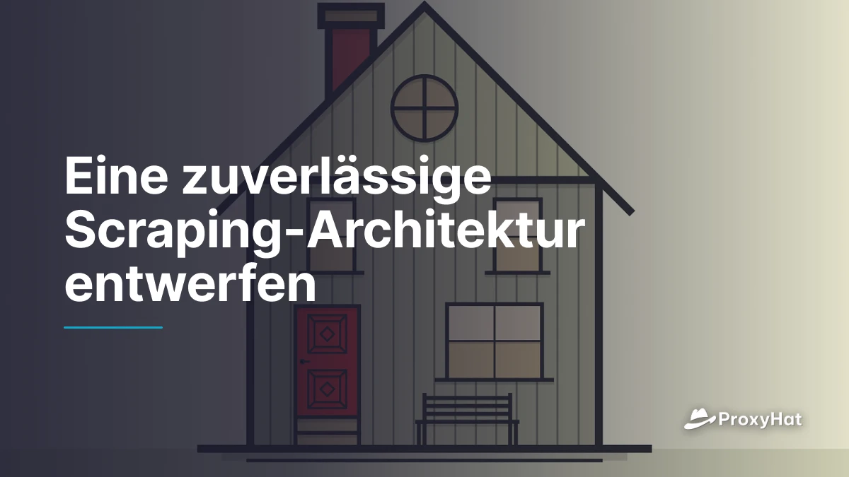 Eine zuverlässige Scraping-Architektur entwerfen
